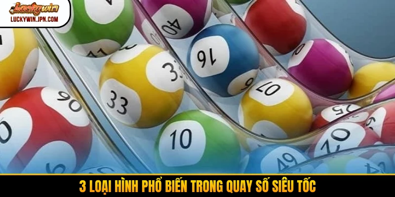 3 loại hình phổ biến trong quay số siêu tốc