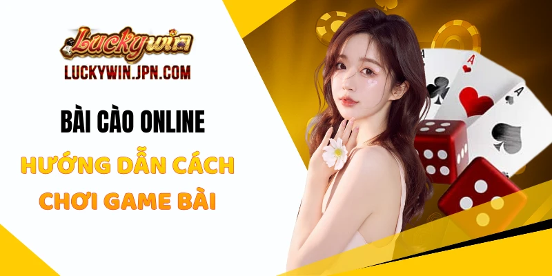 Bài Cào Online Luckywin - Hướng Dẫn Cách Chơi Game Bài