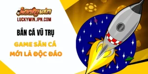 Bắn Cá Vũ Trụ Luckywin - Game Săn Cá Mới Lạ Độc Đáo