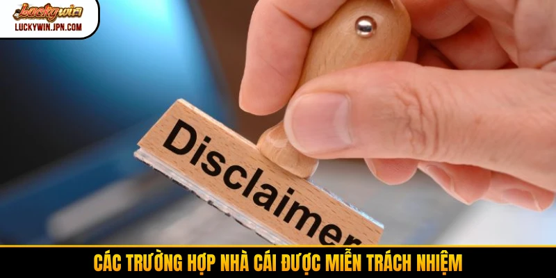 Các trường hợp nhà cái được miễn trách nhiệm