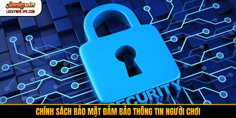 Chính sách bảo mật đảm bảo thông tin người chơi